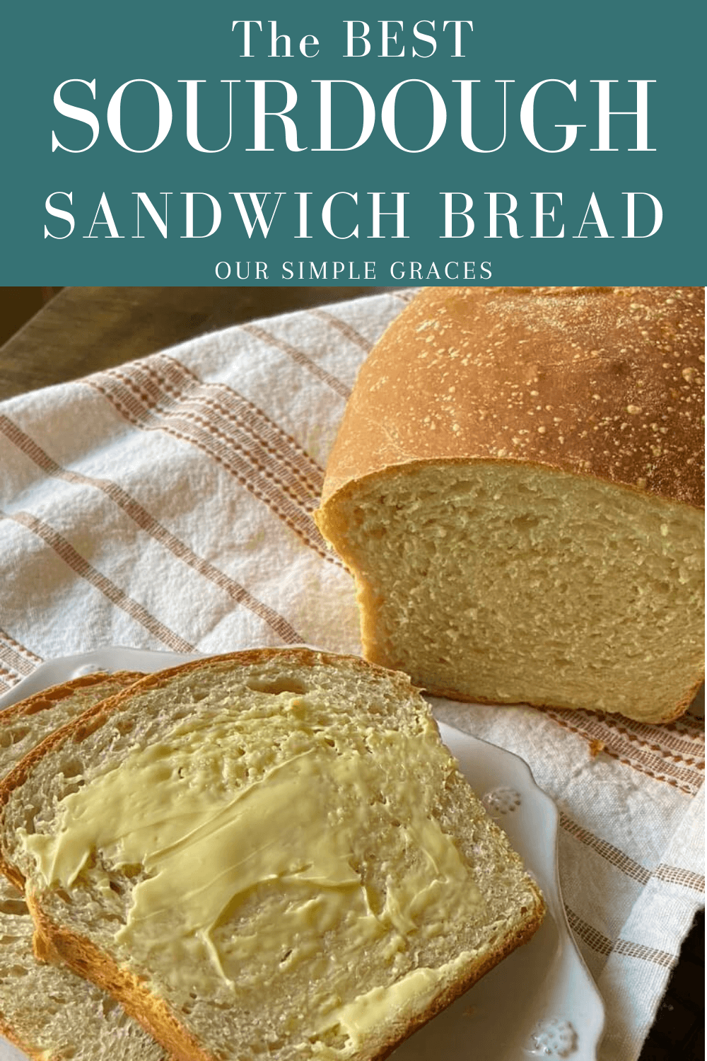 The Easiest and Best Sourdough Sandwich Bread